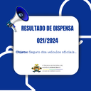 RESULTADO DE DISPENSA 021/2024